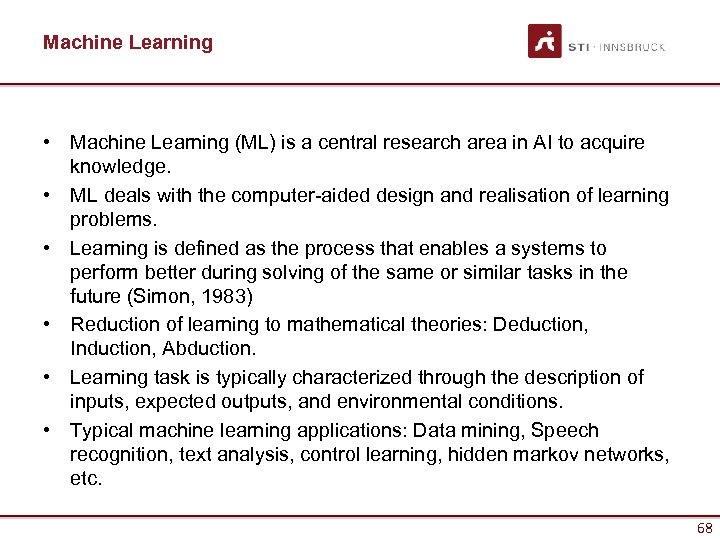 Machine Learning • Machine Learning (ML) is a central research area in AI to