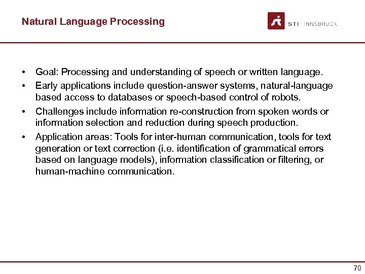 Natural Language Processing • • Goal: Processing and understanding of speech or written language.