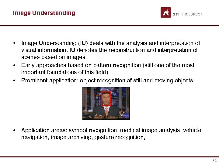 Image Understanding • • Image Understanding (IU) deals with the analysis and interpretation of