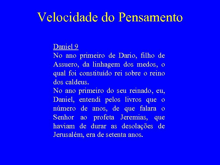 Velocidade do Pensamento Daniel 9 No ano primeiro de Dario, filho de Assuero, da