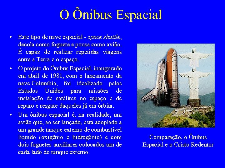 O Ônibus Espacial • Este tipo de nave espacial - space shuttle, decola como