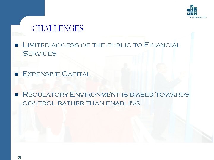 CHALLENGES l Limited access of the public to Financial Services l Expensive Capital l