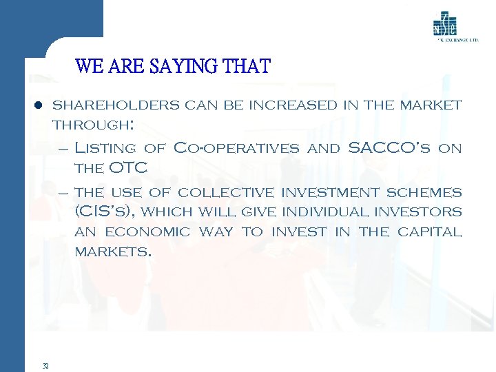 WE ARE SAYING THAT l 32 shareholders can be increased in the market through:
