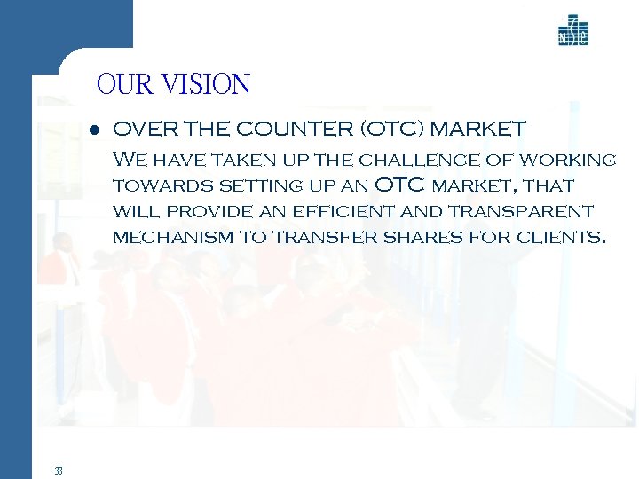OUR VISION l 33 OVER THE COUNTER (OTC) MARKET We have taken up the