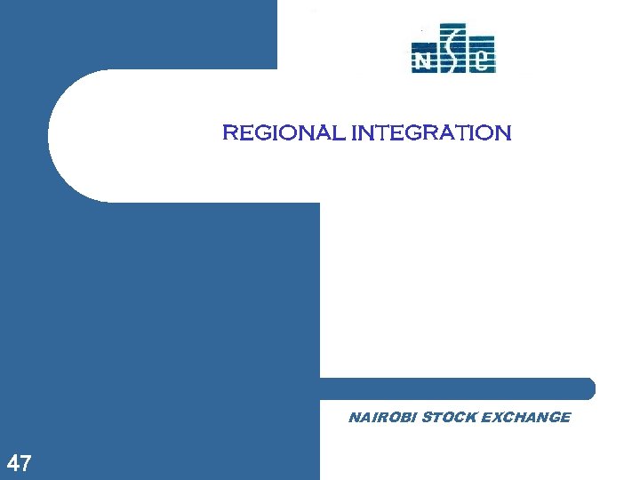 REGIONAL INTEGRATION NAIROBI STOCK EXCHANGE 47 