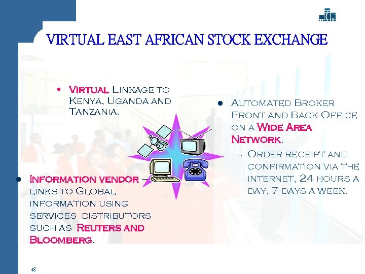 VIRTUAL EAST AFRICAN STOCK EXCHANGE • Virtual Linkage to Kenya, Uganda and Tanzania. l