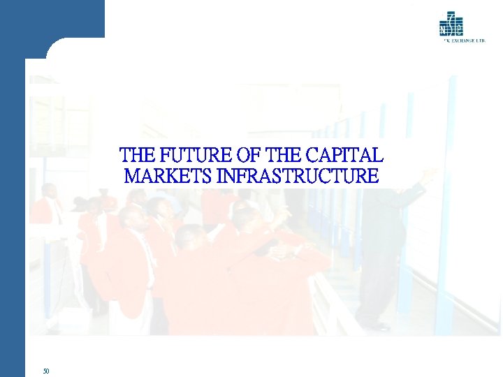 THE FUTURE OF THE CAPITAL MARKETS INFRASTRUCTURE 50 