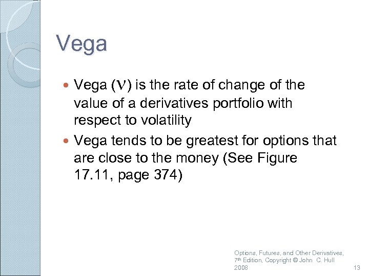 Vega (n) is the rate of change of the value of a derivatives portfolio