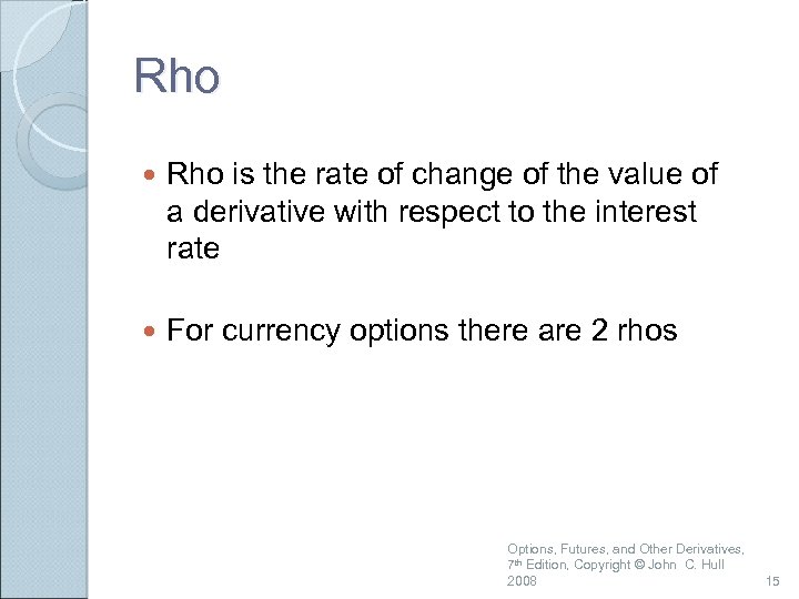 Rho is the rate of change of the value of a derivative with respect