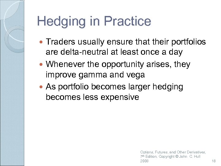 Hedging in Practice Traders usually ensure that their portfolios are delta-neutral at least once