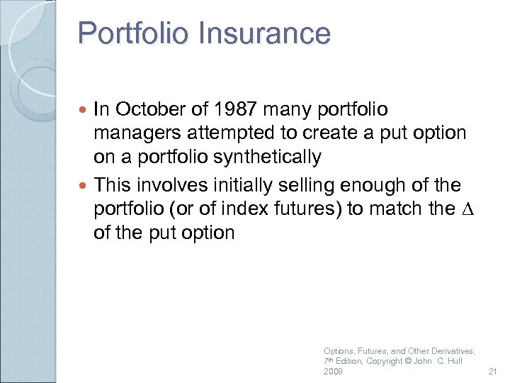 Portfolio Insurance In October of 1987 many portfolio managers attempted to create a put
