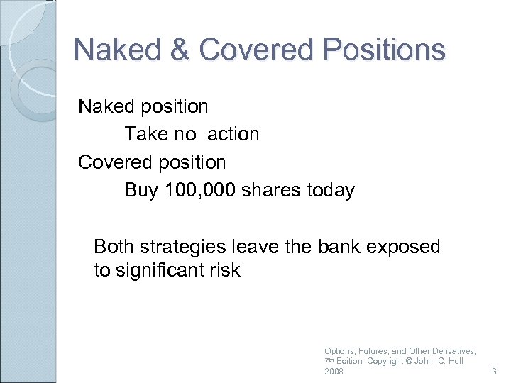 Naked & Covered Positions Naked position Take no action Covered position Buy 100, 000