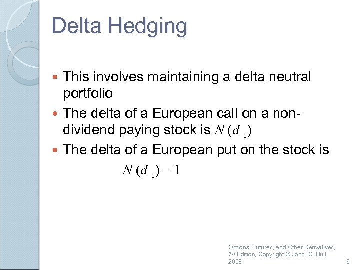 Delta Hedging This involves maintaining a delta neutral portfolio The delta of a European