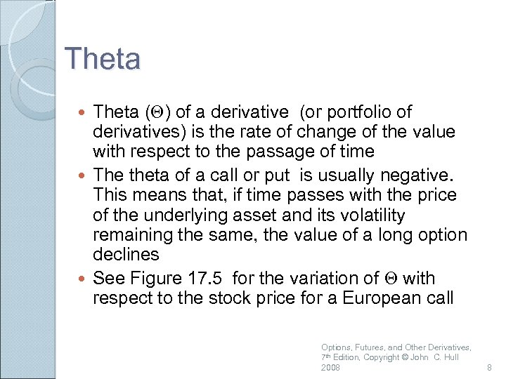 Theta (Q) of a derivative (or portfolio of derivatives) is the rate of change