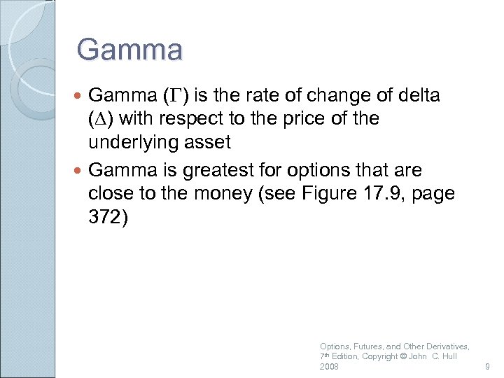 Gamma (G) is the rate of change of delta (D) with respect to the