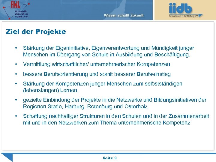 Ziel der Projekte • Stärkung der Eigeninitiative, Eigenverantwortung und Mündigkeit junger Menschen im Übergang
