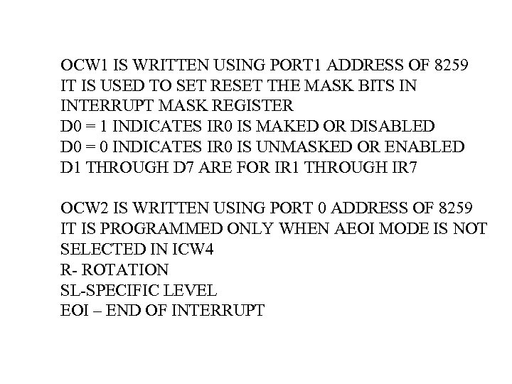 OCW 1 IS WRITTEN USING PORT 1 ADDRESS OF 8259 IT IS USED TO