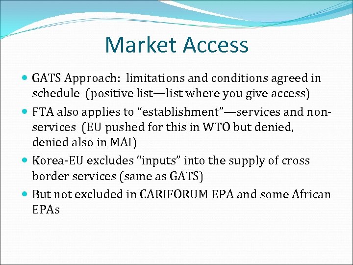 Market Access GATS Approach: limitations and conditions agreed in schedule (positive list—list where you