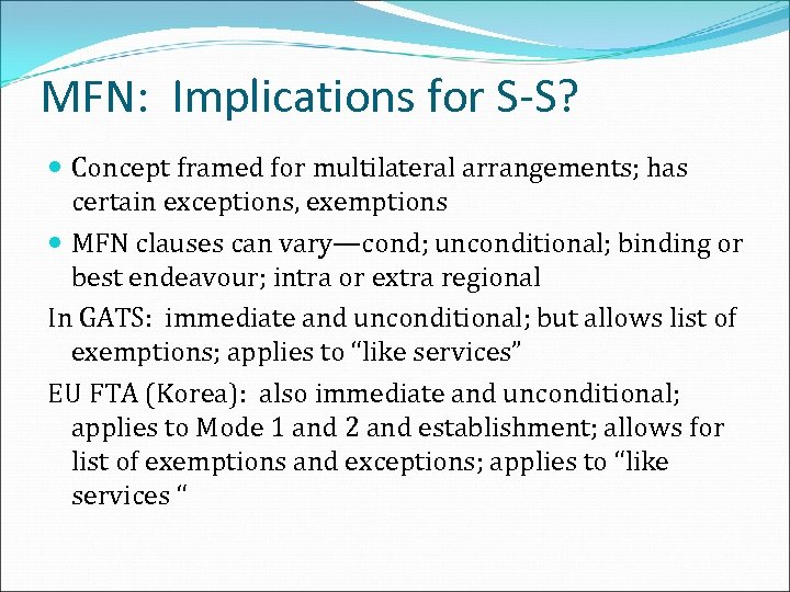 MFN: Implications for S-S? Concept framed for multilateral arrangements; has certain exceptions, exemptions MFN