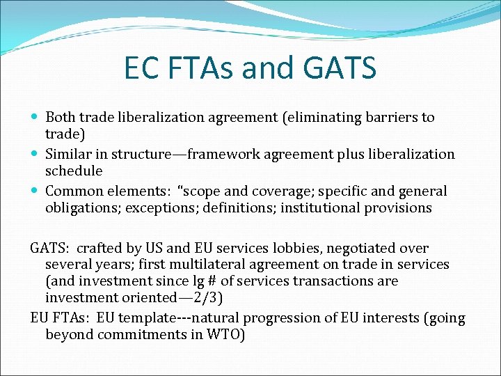 EC FTAs and GATS Both trade liberalization agreement (eliminating barriers to trade) Similar in