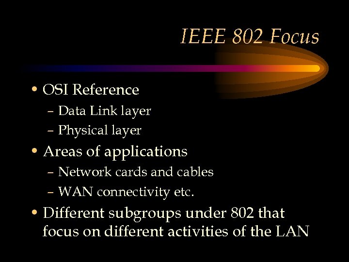 IEEE 802 Focus • OSI Reference – Data Link layer – Physical layer •