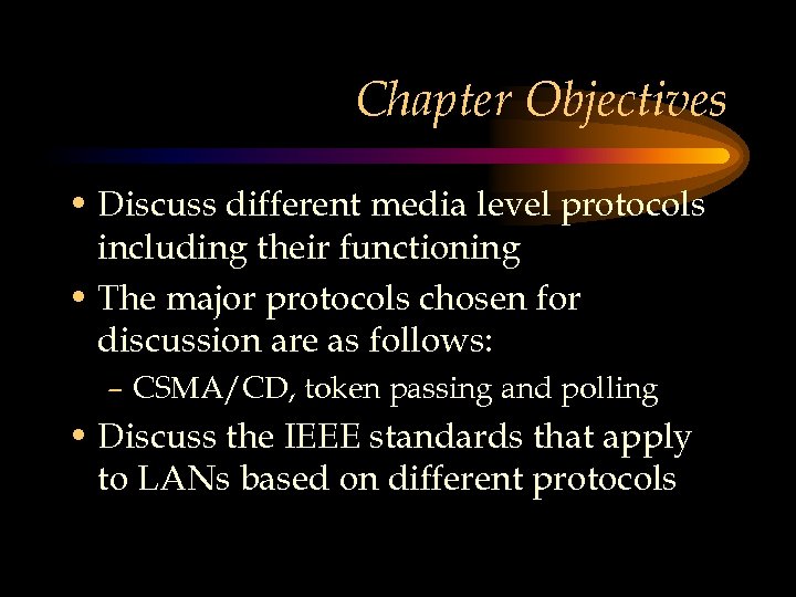Chapter Objectives • Discuss different media level protocols including their functioning • The major