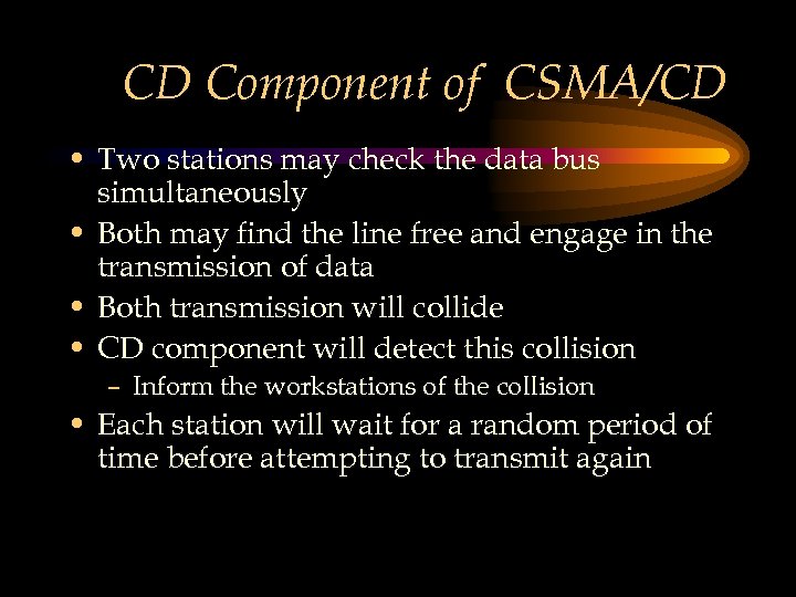 CD Component of CSMA/CD • Two stations may check the data bus simultaneously •