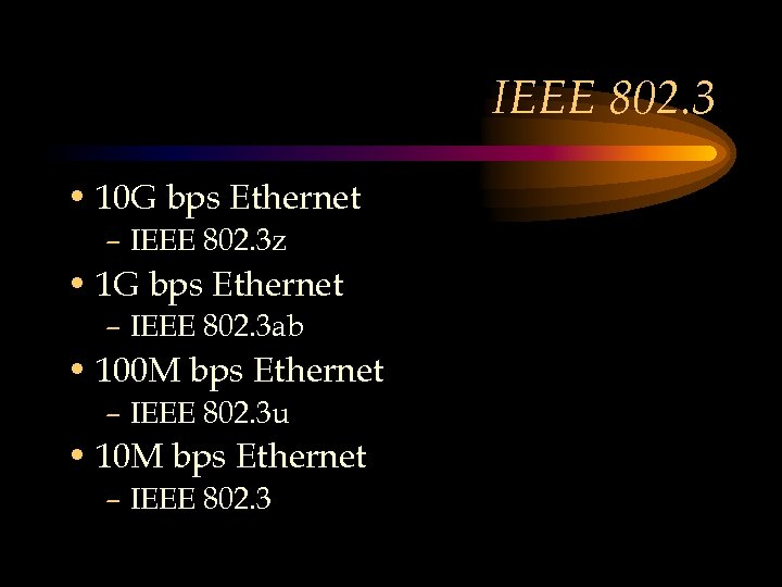 IEEE 802. 3 • 10 G bps Ethernet – IEEE 802. 3 z •