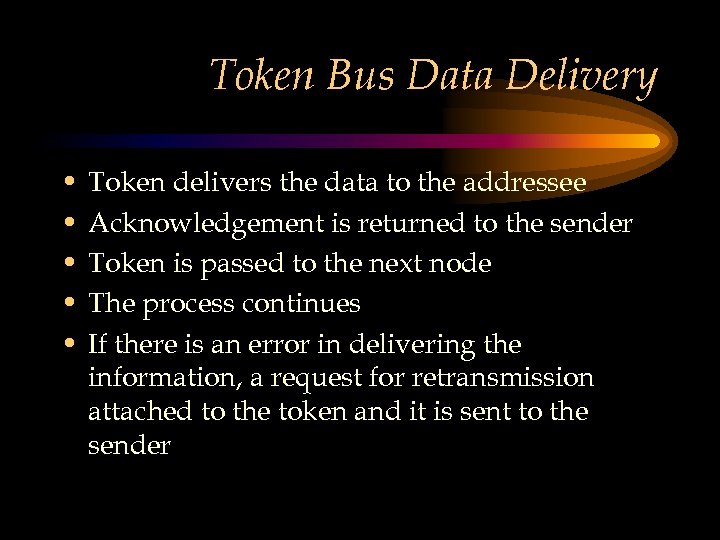 Token Bus Data Delivery • • • Token delivers the data to the addressee