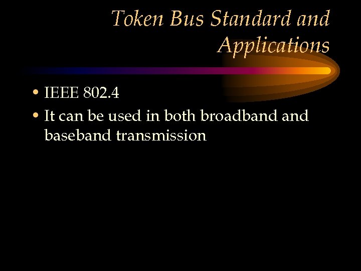 Token Bus Standard and Applications • IEEE 802. 4 • It can be used