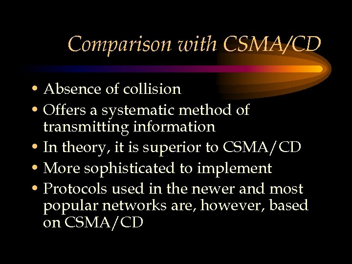 Comparison with CSMA/CD • Absence of collision • Offers a systematic method of transmitting