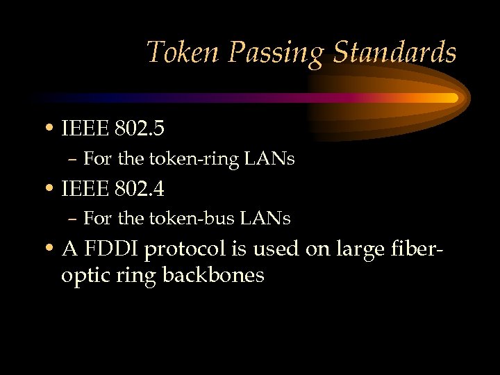Token Passing Standards • IEEE 802. 5 – For the token-ring LANs • IEEE