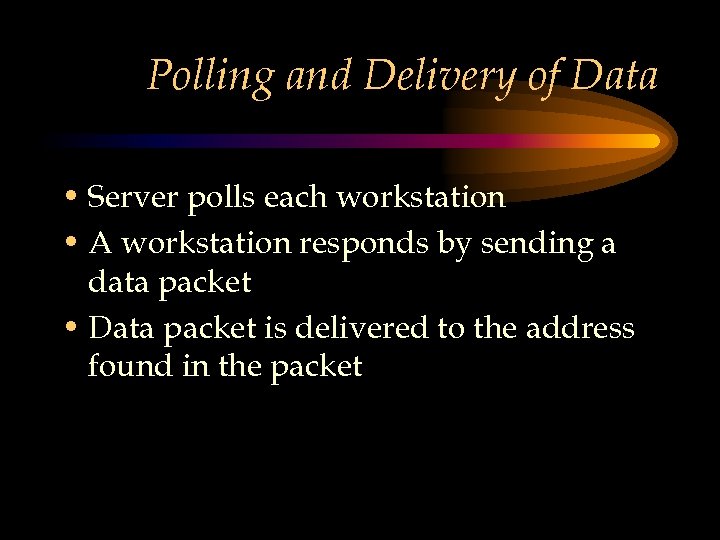 Polling and Delivery of Data • Server polls each workstation • A workstation responds