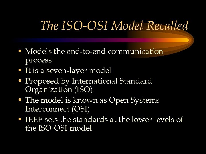 The ISO-OSI Model Recalled • Models the end-to-end communication process • It is a