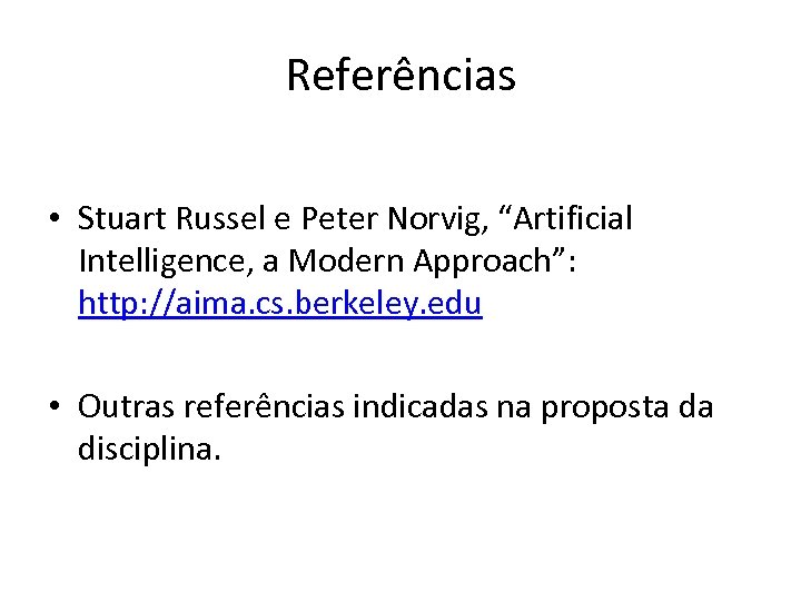 Referências • Stuart Russel e Peter Norvig, “Artificial Intelligence, a Modern Approach”: http: //aima.