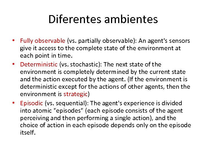 Diferentes ambientes • Fully observable (vs. partially observable): An agent's sensors give it access