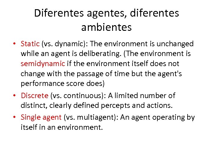 Diferentes agentes, diferentes ambientes • Static (vs. dynamic): The environment is unchanged while an