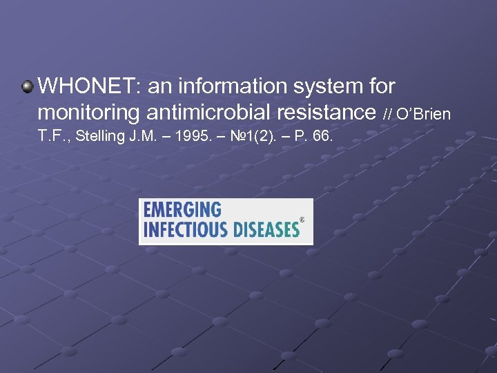 WHONET: an information system for monitoring antimicrobial resistance // O’Brien T. F. , Stelling