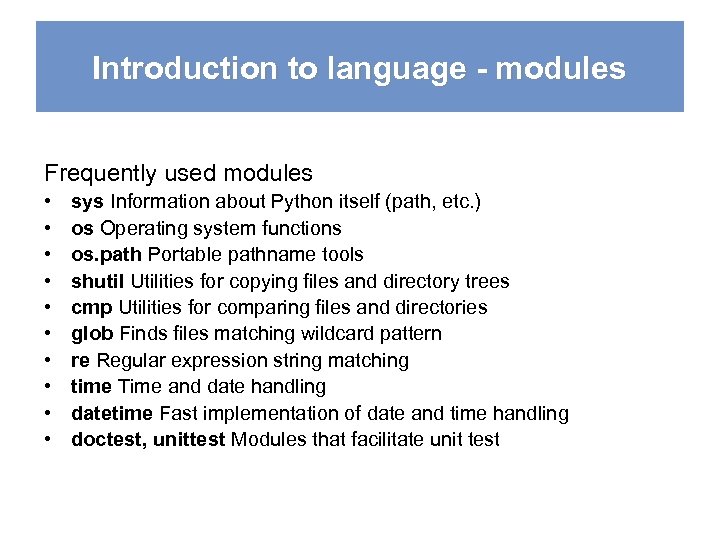 Introduction to language - modules Frequently used modules • • • sys Information about