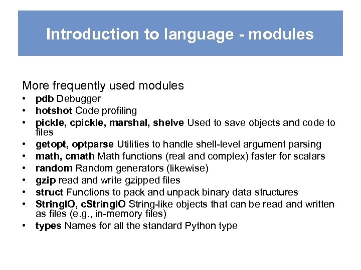 Introduction to language - modules More frequently used modules • pdb Debugger • hotshot
