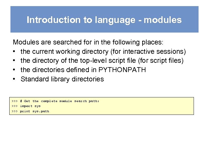 Introduction to language - modules Modules are searched for in the following places: •