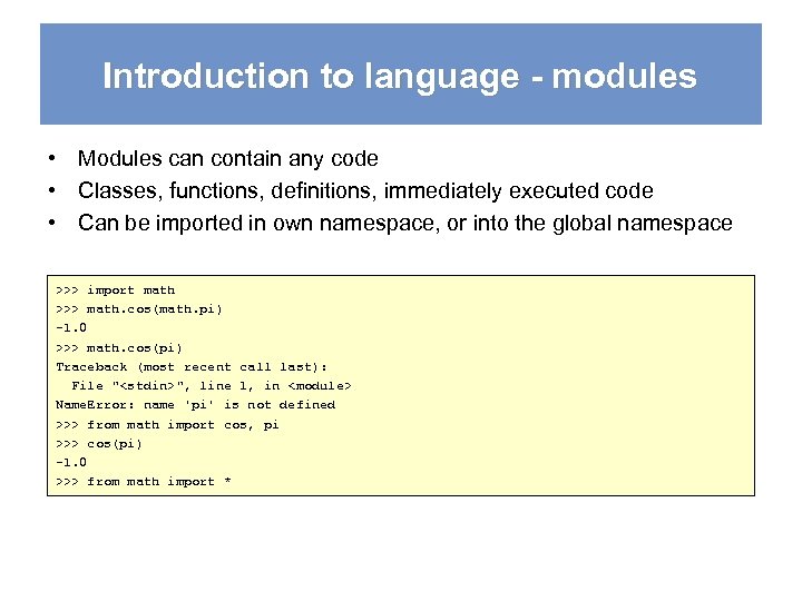 Introduction to language - modules • Modules can contain any code • Classes, functions,