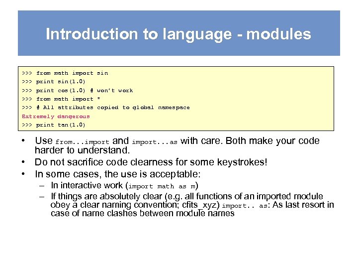 Introduction to language - modules >>> from math import >>> print sin(1. 0) >>>
