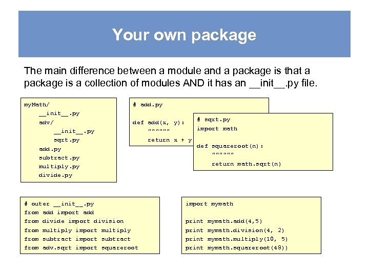 Your own package The main difference between a module and a package is that