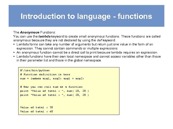 Introduction to language - functions The Anonymous Functions: You can use the lambda keyword