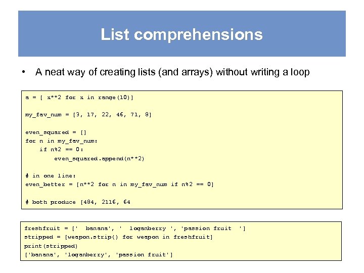 List comprehensions • A neat way of creating lists (and arrays) without writing a