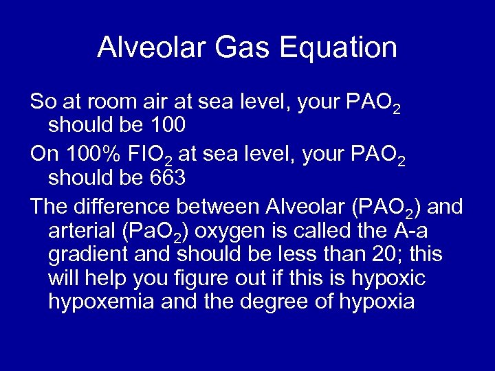 Alveolar Gas Equation So at room air at sea level, your PAO 2 should