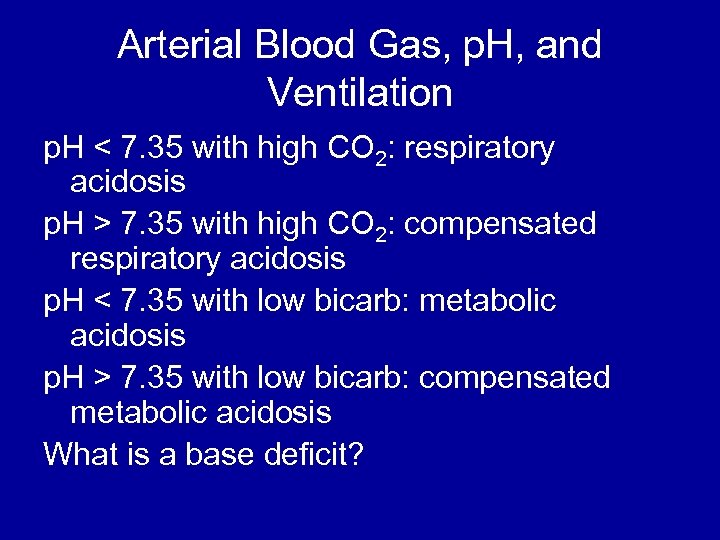 Arterial Blood Gas, p. H, and Ventilation p. H < 7. 35 with high