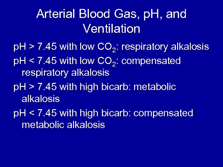 Arterial Blood Gas, p. H, and Ventilation p. H > 7. 45 with low
