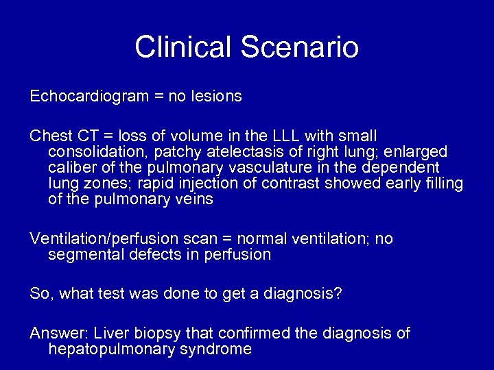 Clinical Scenario Echocardiogram = no lesions Chest CT = loss of volume in the